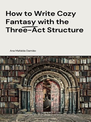 cover image of How to Write Cozy Fantasy with the Three-Act Structure